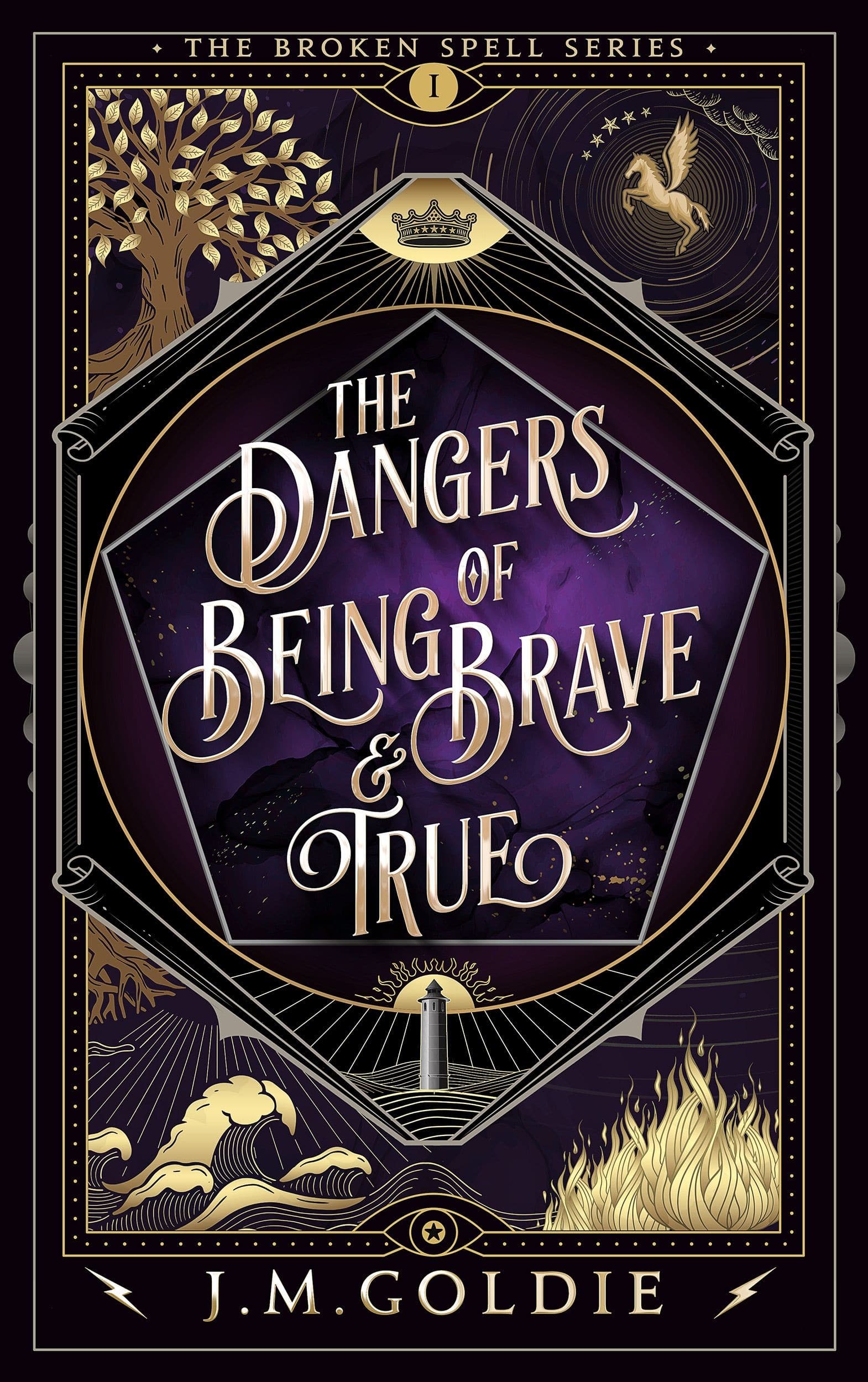 Book cover of The Dangers of Being Brave & True by J.M. Goldie Young adult fiction epic fantasy book in a young adult fantasy series The Broken Spell